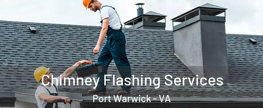 Chimney Flashing Services Port Warwick - VA