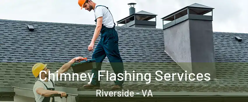 Chimney Flashing Services Riverside - VA