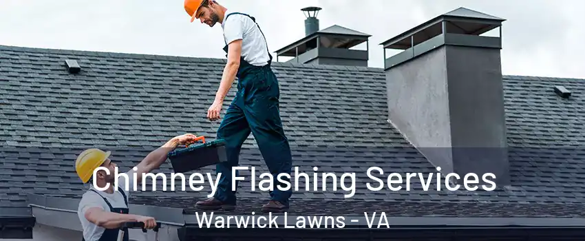 Chimney Flashing Services Warwick Lawns - VA