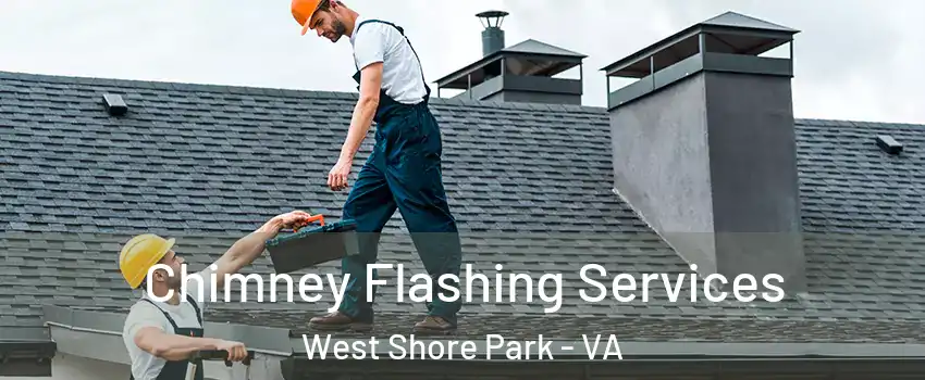 Chimney Flashing Services West Shore Park - VA