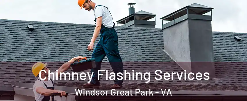Chimney Flashing Services Windsor Great Park - VA