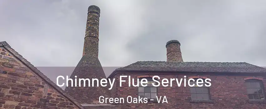Chimney Flue Services Green Oaks - VA