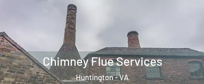 Chimney Flue Services Huntington - VA