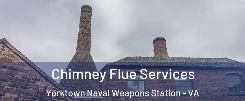 Chimney Flue Services Yorktown Naval Weapons Station - VA