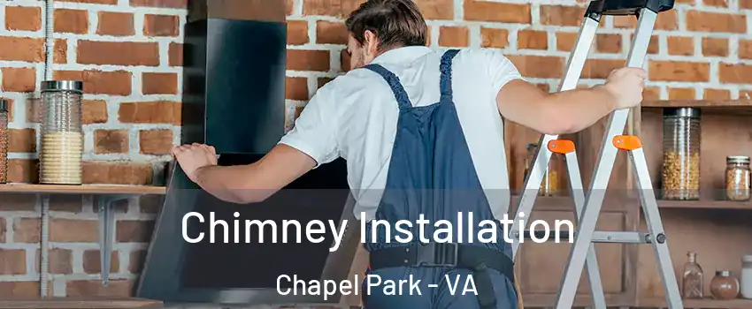 Chimney Installation Chapel Park - VA