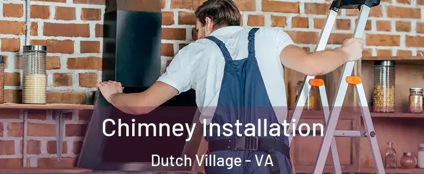 Chimney Installation Dutch Village - VA