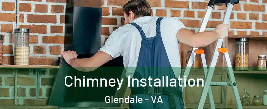 Chimney Installation Glendale - VA
