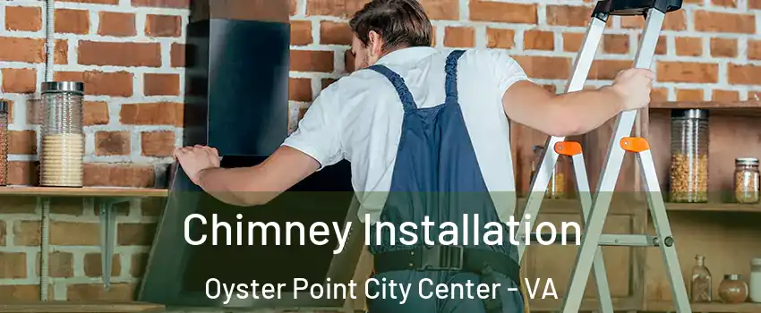 Chimney Installation Oyster Point City Center - VA