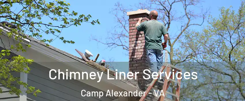 Chimney Liner Services Camp Alexander - VA