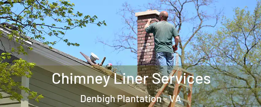 Chimney Liner Services Denbigh Plantation - VA
