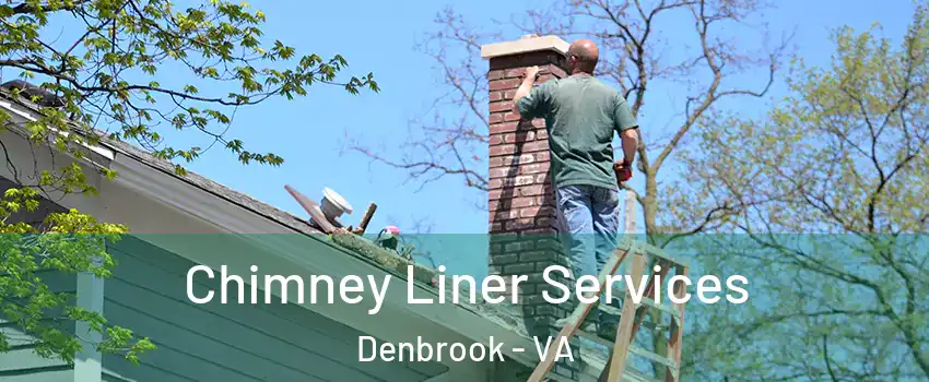 Chimney Liner Services Denbrook - VA