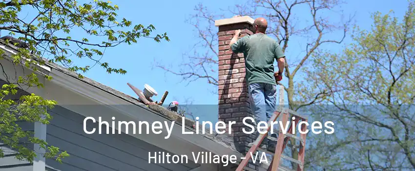 Chimney Liner Services Hilton Village - VA