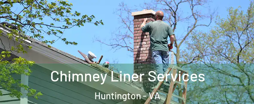 Chimney Liner Services Huntington - VA