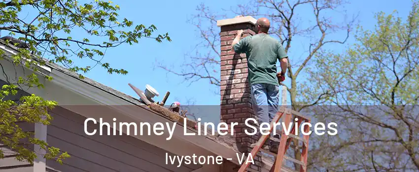 Chimney Liner Services Ivystone - VA