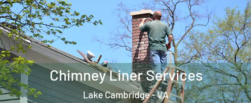 Chimney Liner Services Lake Cambridge - VA
