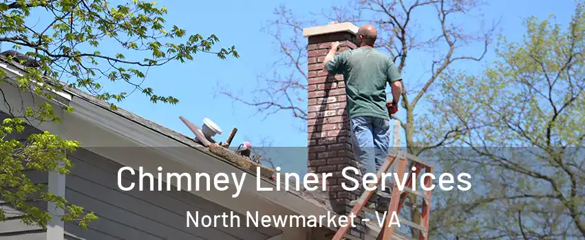 Chimney Liner Services North Newmarket - VA