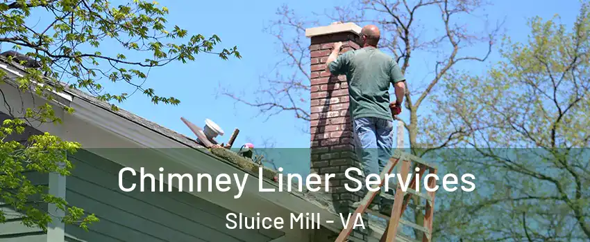 Chimney Liner Services Sluice Mill - VA