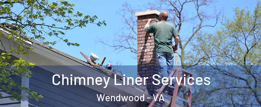 Chimney Liner Services Wendwood - VA