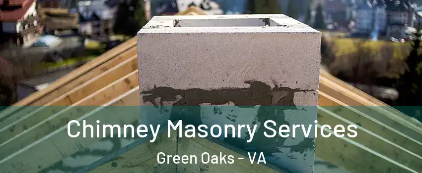 Chimney Masonry Services Green Oaks - VA