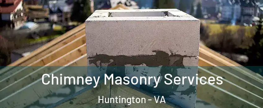 Chimney Masonry Services Huntington - VA