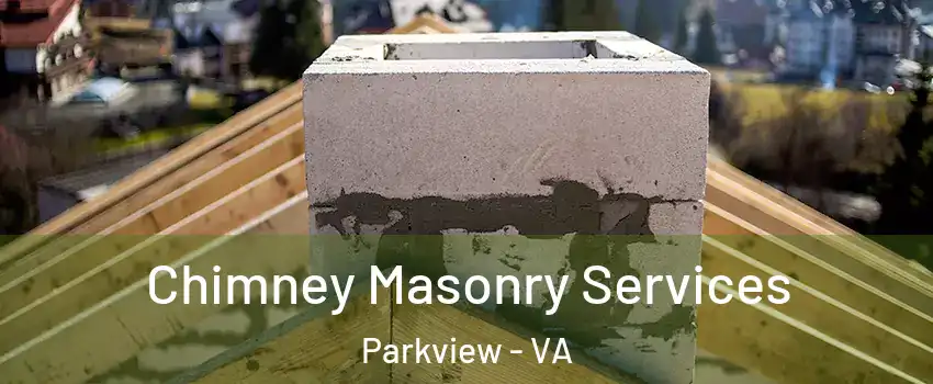 Chimney Masonry Services Parkview - VA