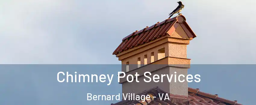 Chimney Pot Services Bernard Village - VA