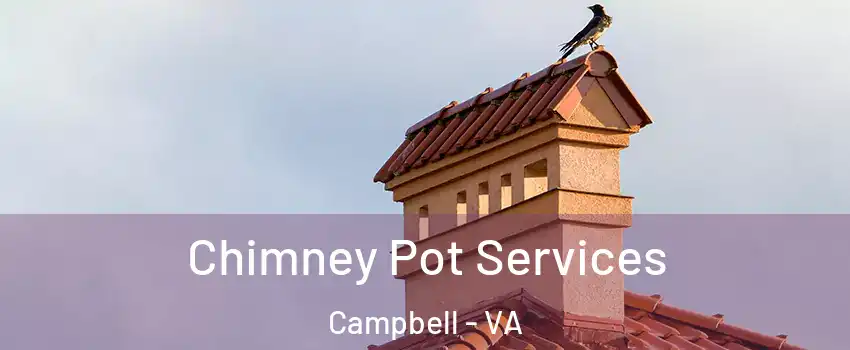 Chimney Pot Services Campbell - VA