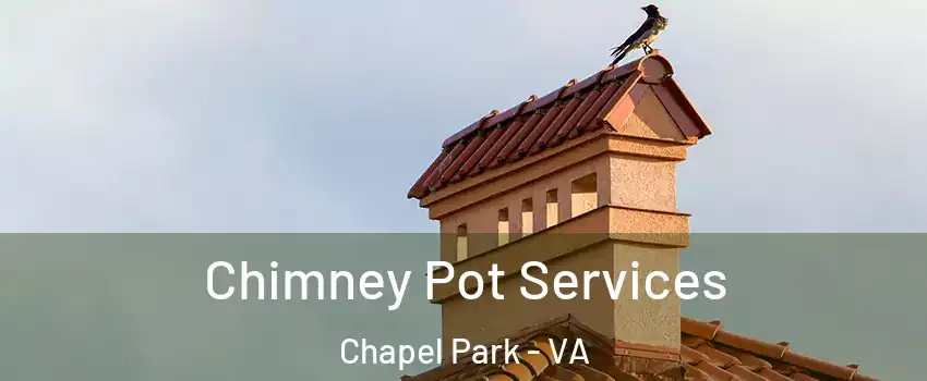 Chimney Pot Services Chapel Park - VA