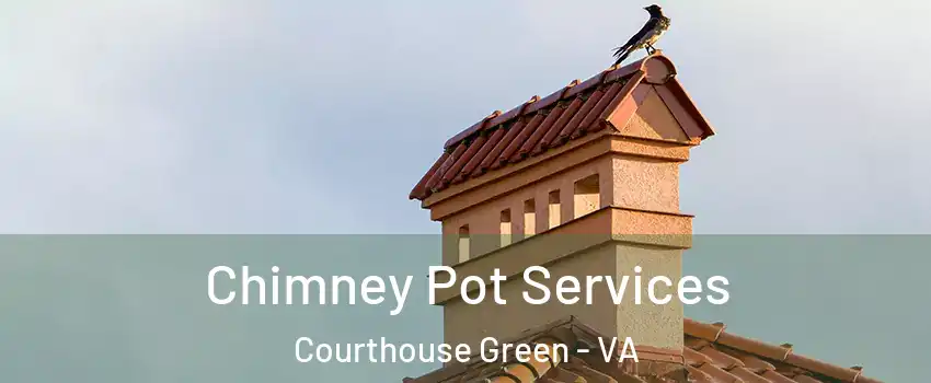 Chimney Pot Services Courthouse Green - VA
