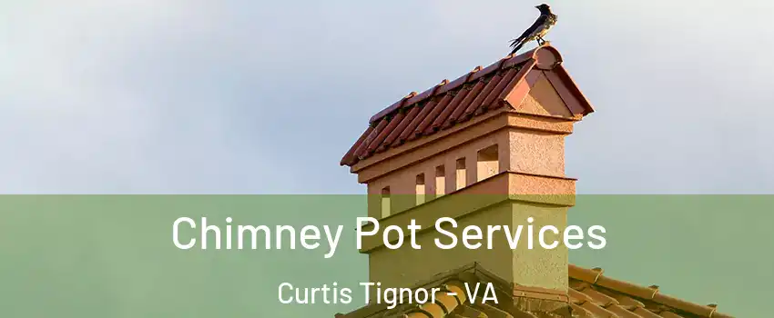 Chimney Pot Services Curtis Tignor - VA