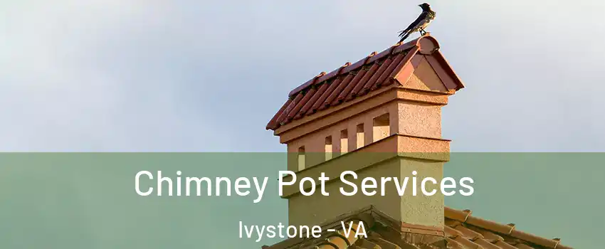 Chimney Pot Services Ivystone - VA