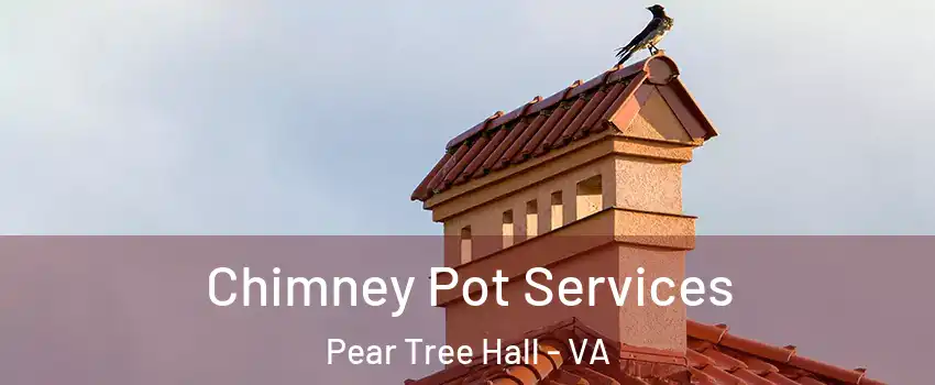 Chimney Pot Services Pear Tree Hall - VA