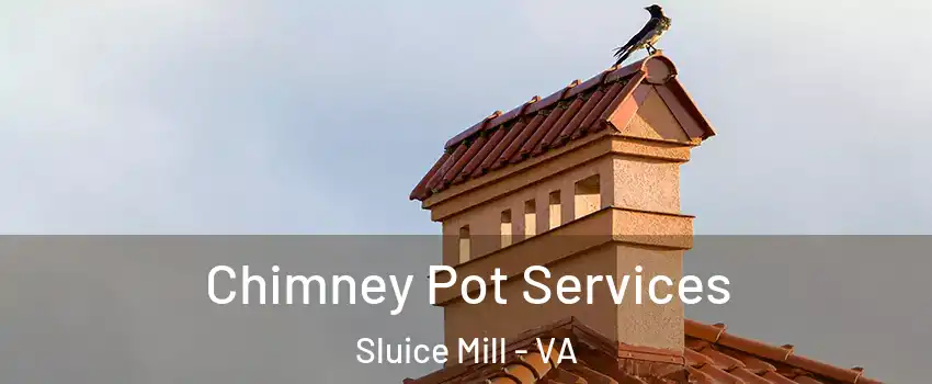 Chimney Pot Services Sluice Mill - VA