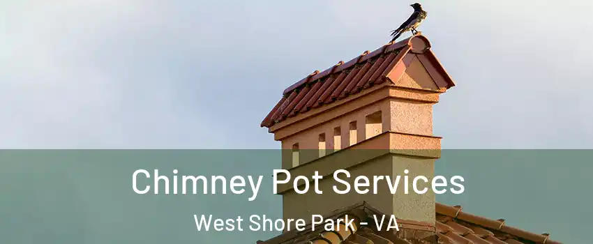 Chimney Pot Services West Shore Park - VA
