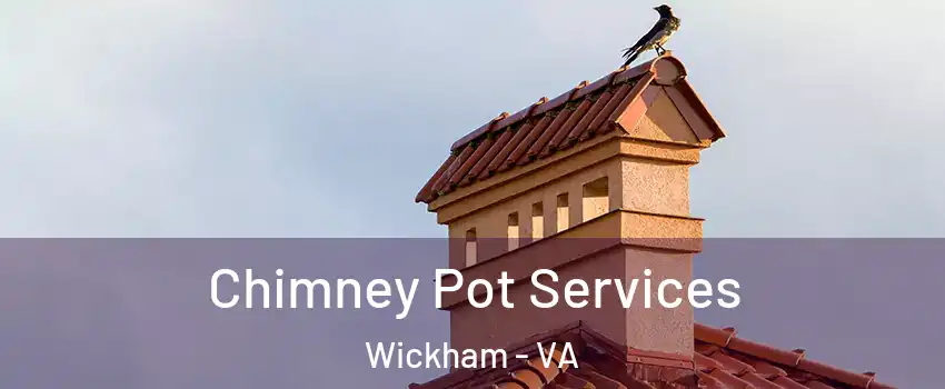 Chimney Pot Services Wickham - VA