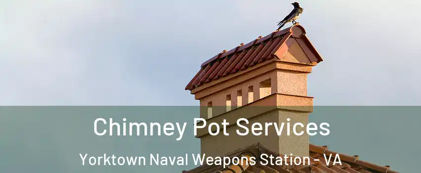 Chimney Pot Services Yorktown Naval Weapons Station - VA