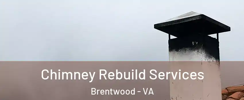 Chimney Rebuild Services Brentwood - VA