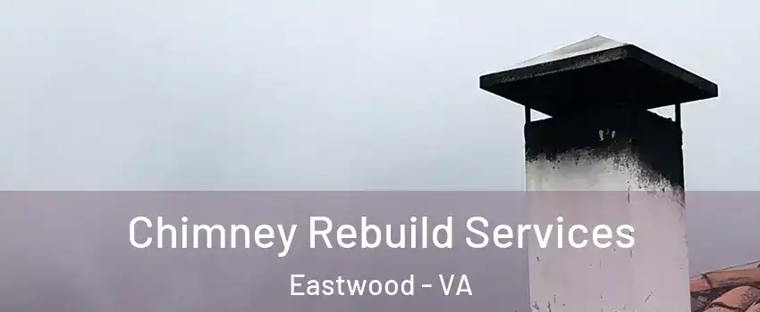 Chimney Rebuild Services Eastwood - VA