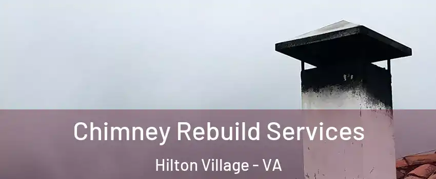 Chimney Rebuild Services Hilton Village - VA