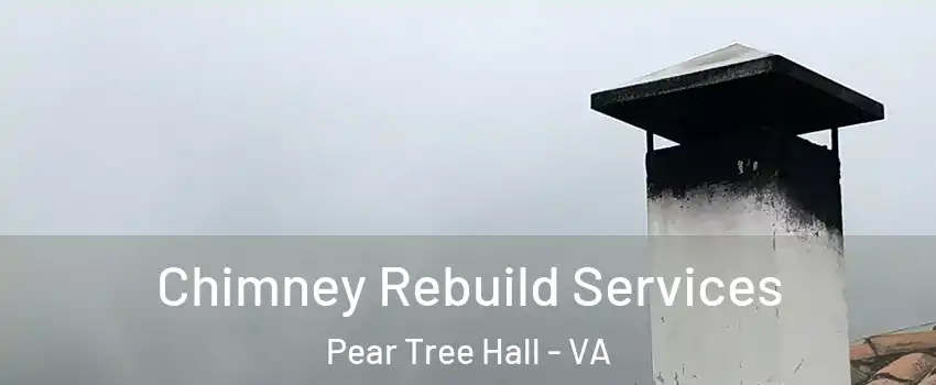 Chimney Rebuild Services Pear Tree Hall - VA