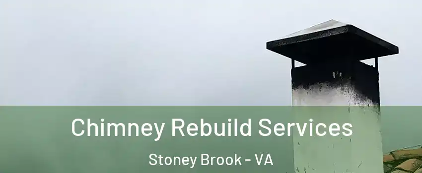 Chimney Rebuild Services Stoney Brook - VA