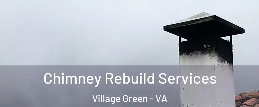 Chimney Rebuild Services Village Green - VA