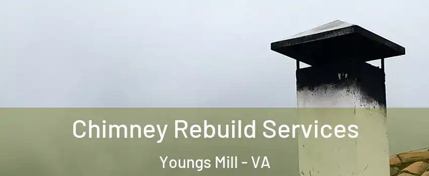Chimney Rebuild Services Youngs Mill - VA