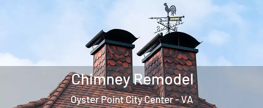 Chimney Remodel Oyster Point City Center - VA