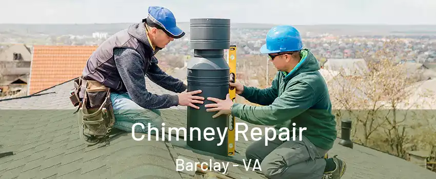 Chimney Repair Barclay - VA