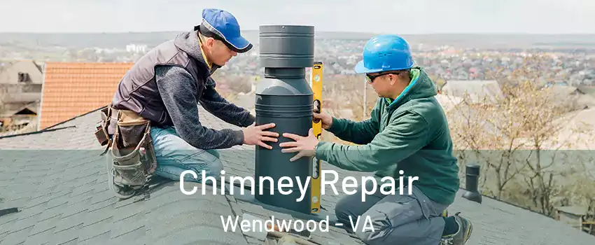 Chimney Repair Wendwood - VA