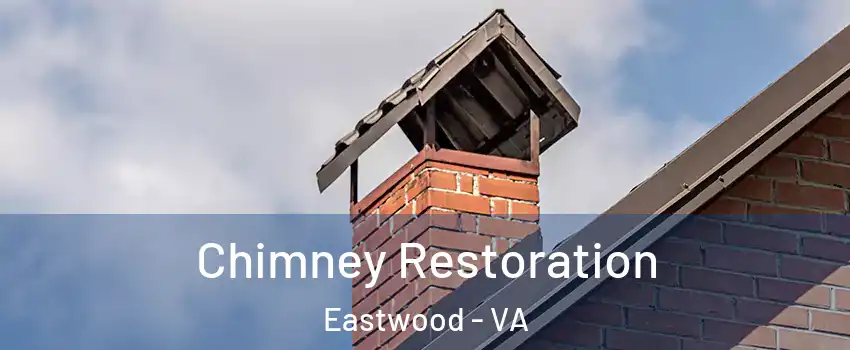 Chimney Restoration Eastwood - VA