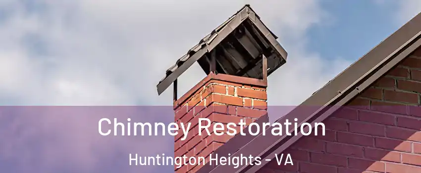 Chimney Restoration Huntington Heights - VA