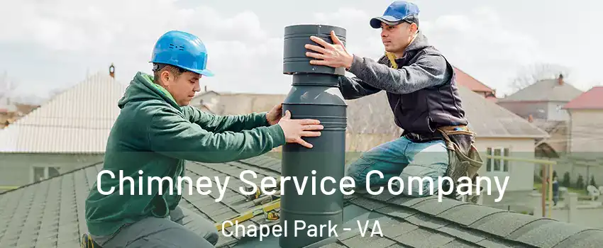 Chimney Service Company Chapel Park - VA