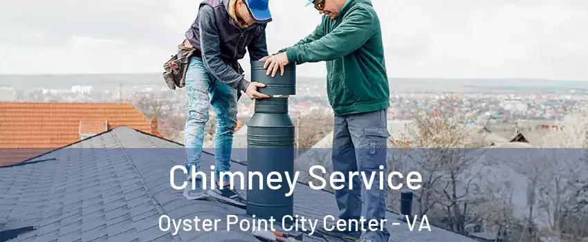 Chimney Service Oyster Point City Center - VA